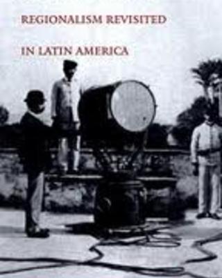 The Places of History: Regionalism Revisited in Latin America